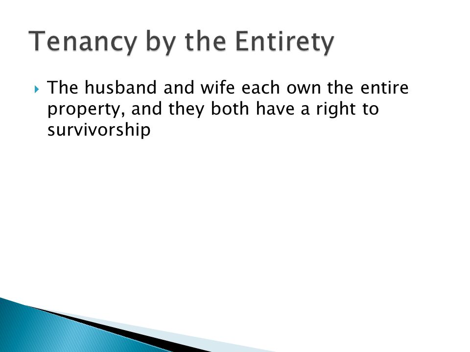  The husband and wife each own the entire property, and they both have a right to survivorship