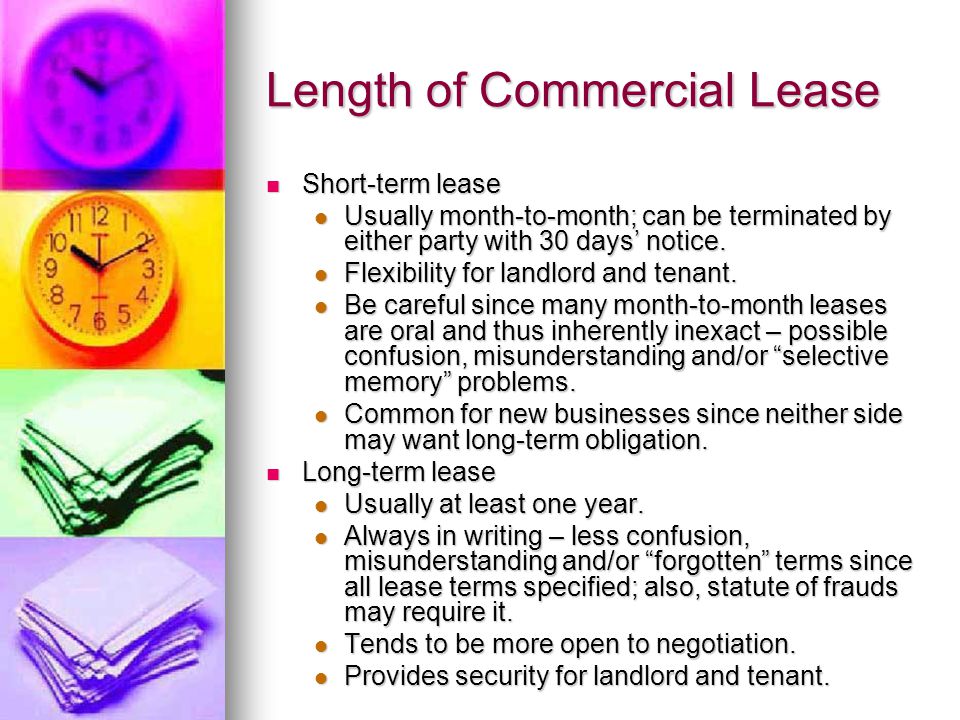 Length of Commercial Lease Short-term lease Short-term lease Usually month-to-month; can be terminated by either party with 30 days’ notice.