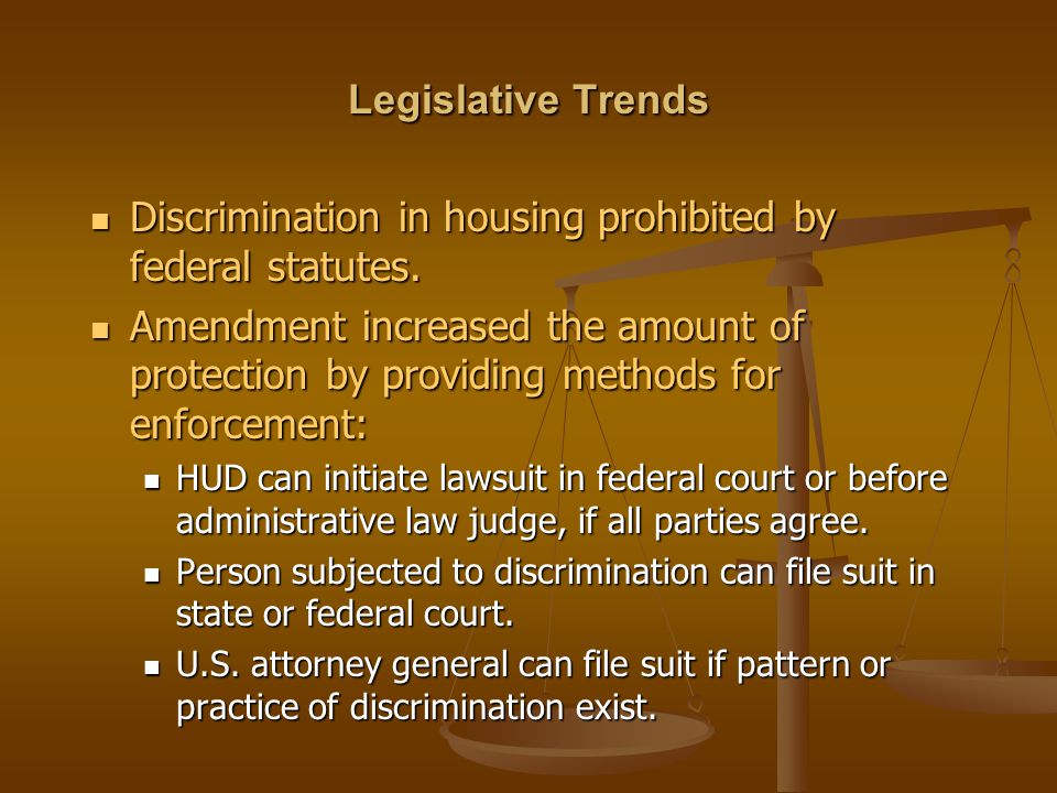 Legislative Trends Discrimination in housing prohibited by federal statutes.