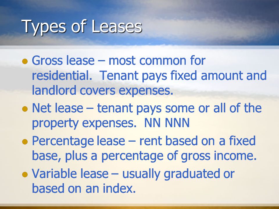 Types of Leases Gross lease – most common for residential.