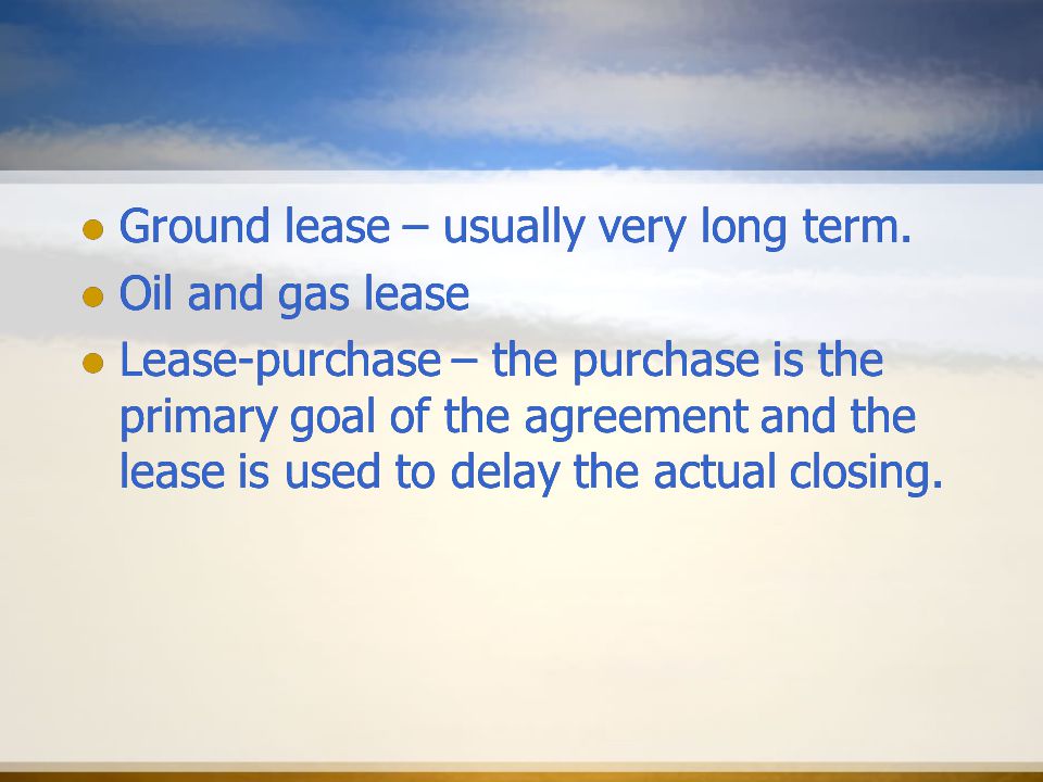 Ground lease – usually very long term.
