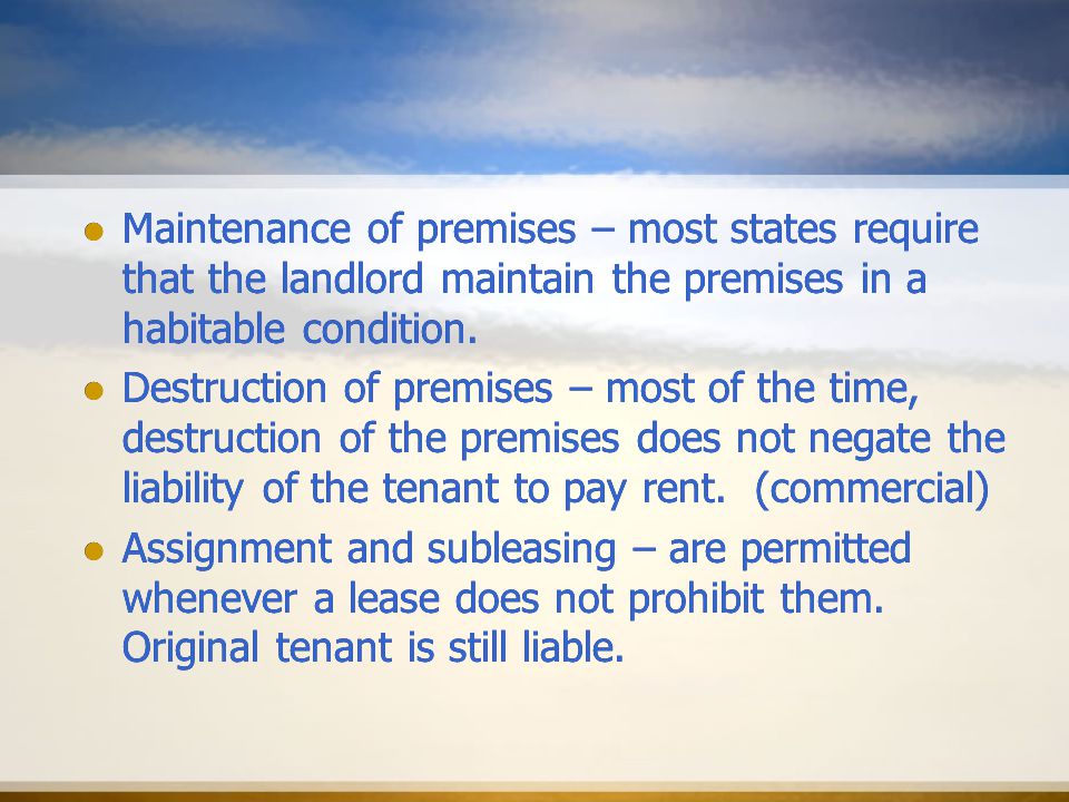 Maintenance of premises – most states require that the landlord maintain the premises in a habitable condition.