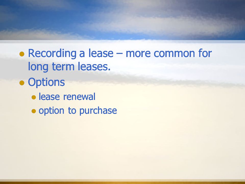 Recording a lease – more common for long term leases.