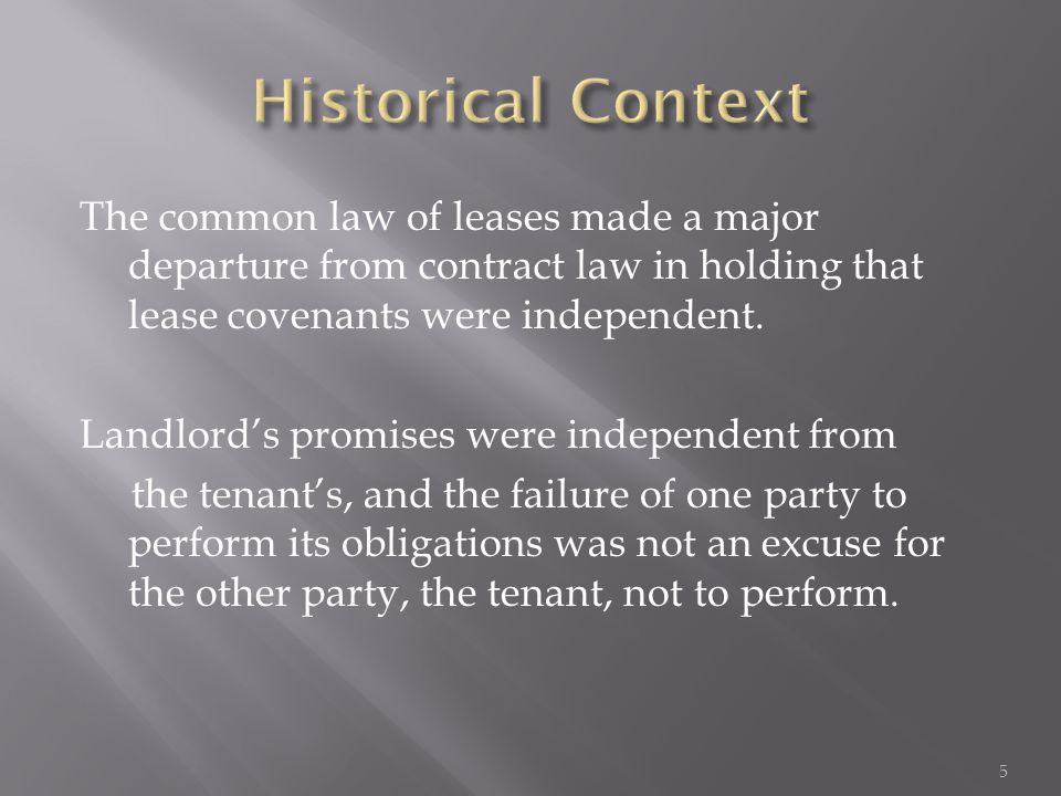 The common law of leases made a major departure from contract law in holding that lease covenants were independent.