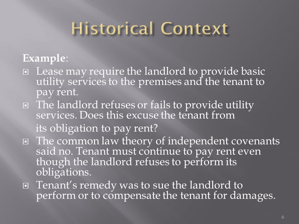 Example :  Lease may require the landlord to provide basic utility services to the premises and the tenant to pay rent.