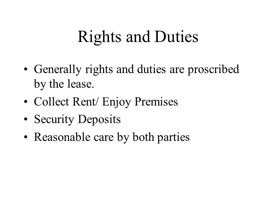 Rights and Duties Generally rights and duties are proscribed by the lease.