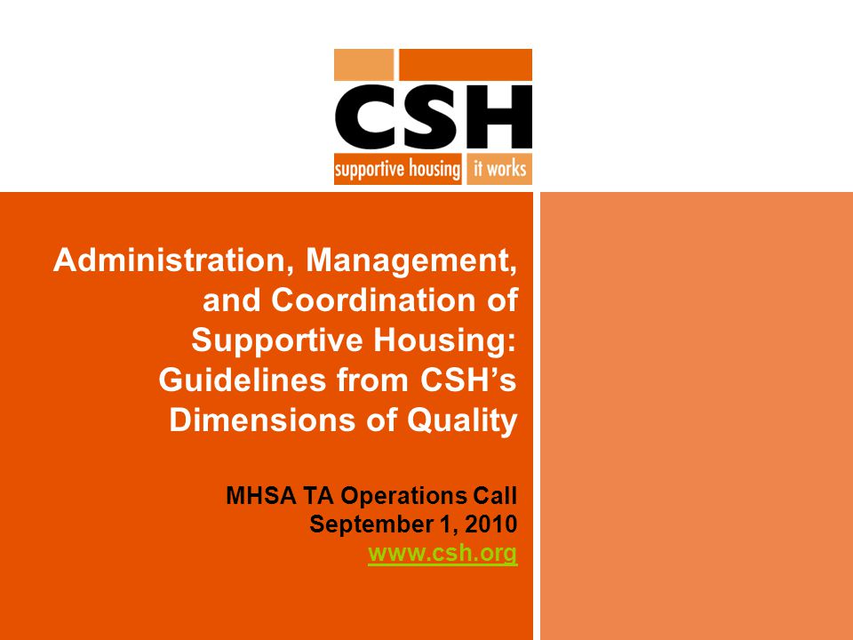 Administration, Management, and Coordination of Supportive Housing: Guidelines from CSH’s Dimensions of Quality MHSA TA Operations Call September 1,