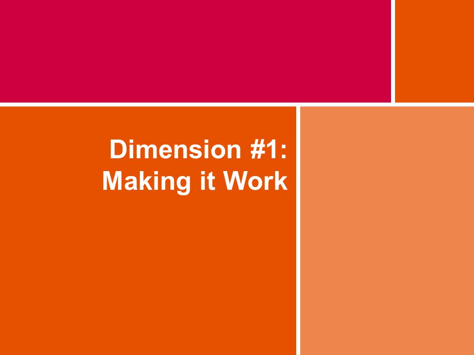 Dimension #1: Making it Work