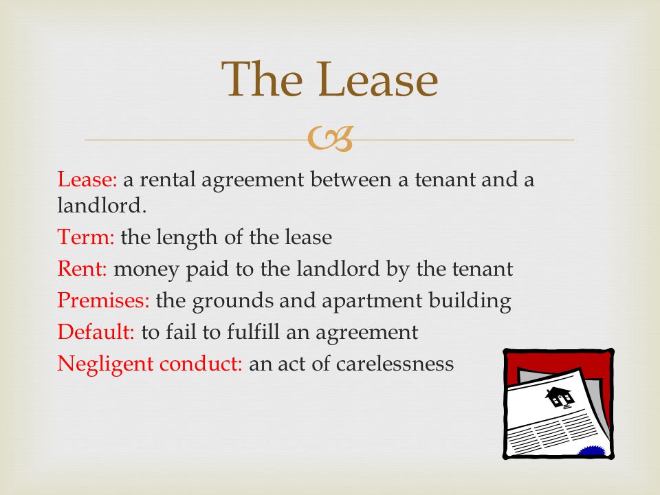  Lease: a rental agreement between a tenant and a landlord.