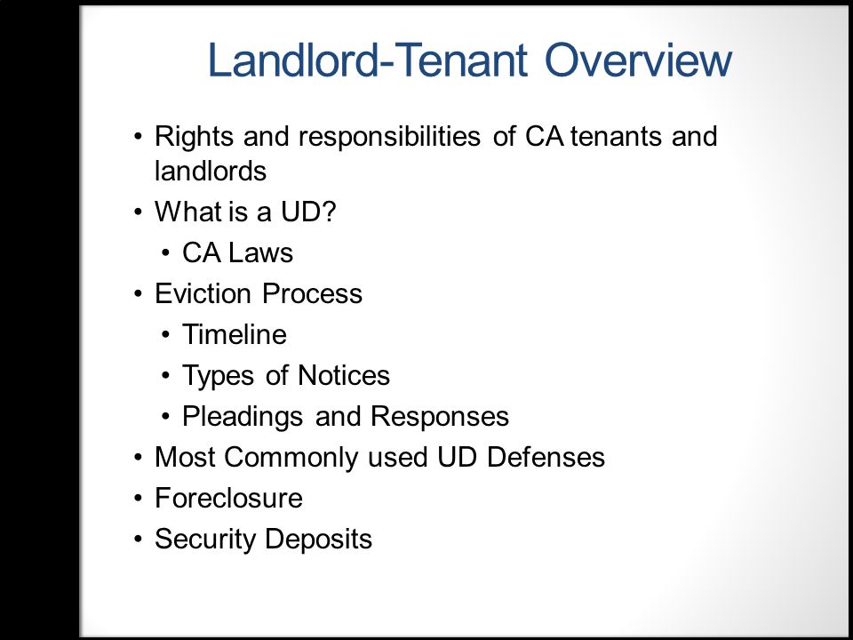 Landlord-Tenant Overview Rights and responsibilities of CA tenants and landlords What is a UD.