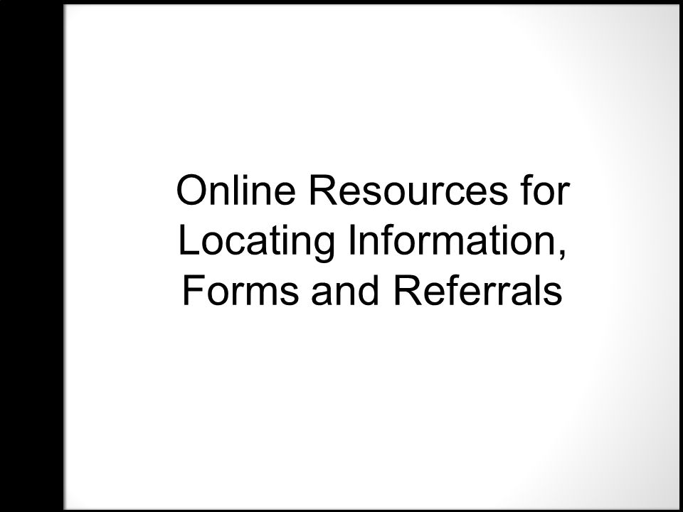 Online Resources for Locating Information, Forms and Referrals