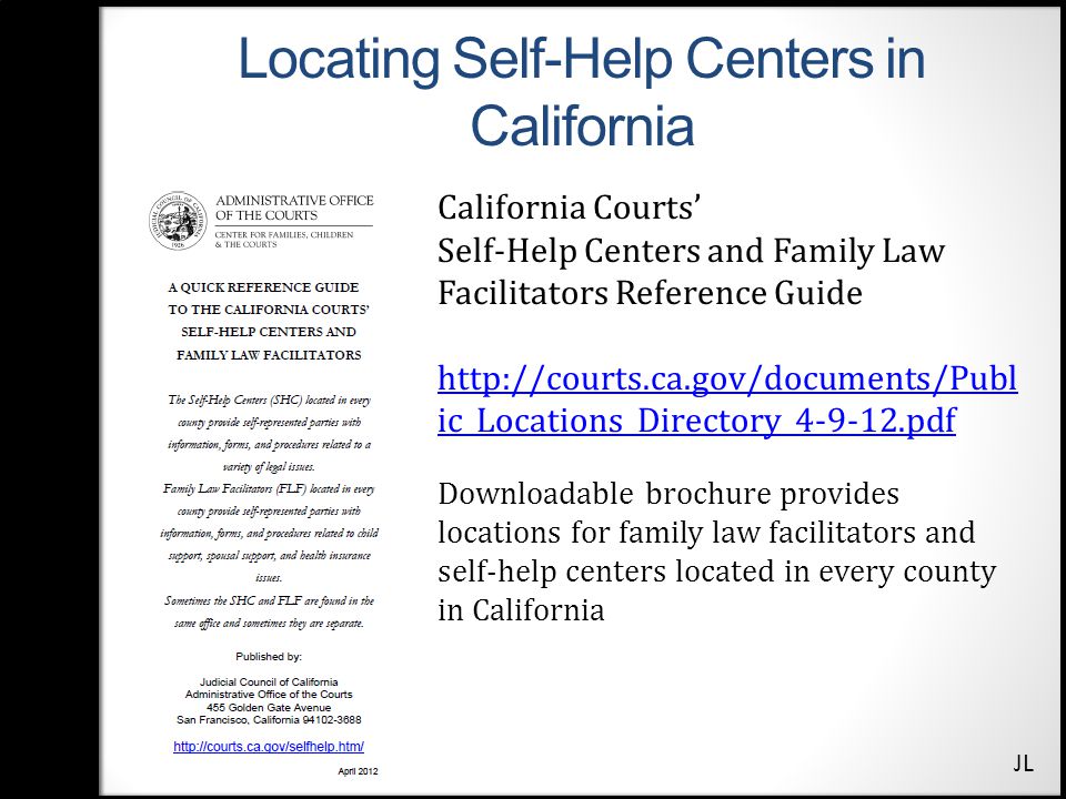 Locating Self-Help Centers in California California Courts’ Self-Help Centers and Family Law Facilitators Reference Guide   ic_Locations_Directory_ pdf Downloadable brochure provides locations for family law facilitators and self-help centers located in every county in California JL