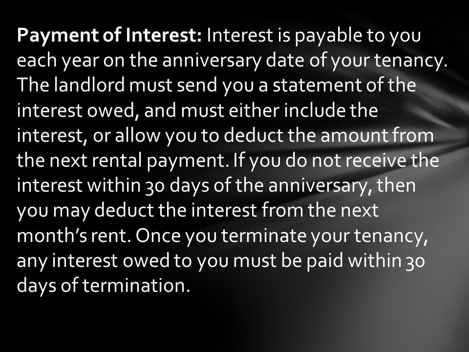 Payment of Interest: Interest is payable to you each year on the anniversary date of your tenancy.