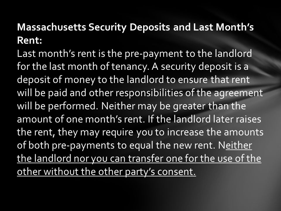 Massachusetts Security Deposits and Last Month’s Rent: Last month’s rent is the pre-payment to the landlord for the last month of tenancy.