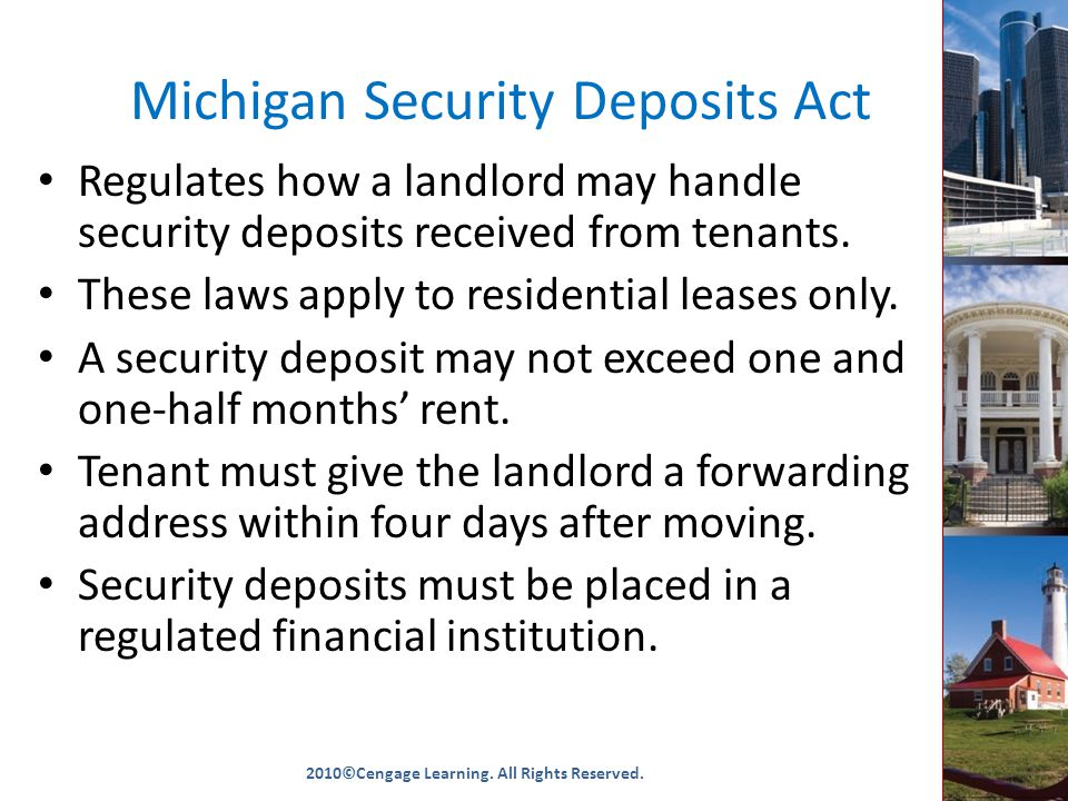 Michigan Security Deposits Act Regulates how a landlord may handle security deposits received from tenants.
