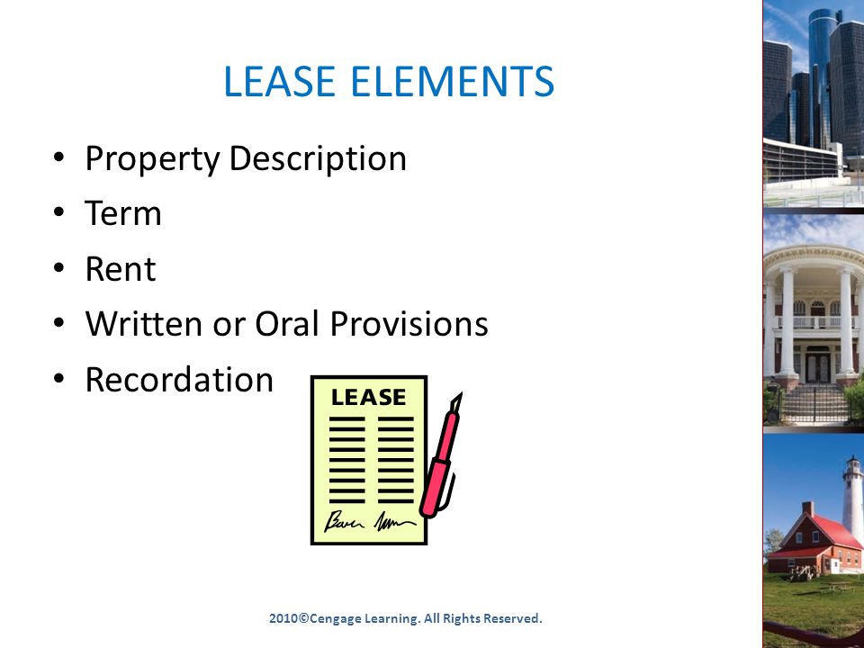 LEASE ELEMENTS Property Description Term Rent Written or Oral Provisions Recordation 2010©Cengage Learning.