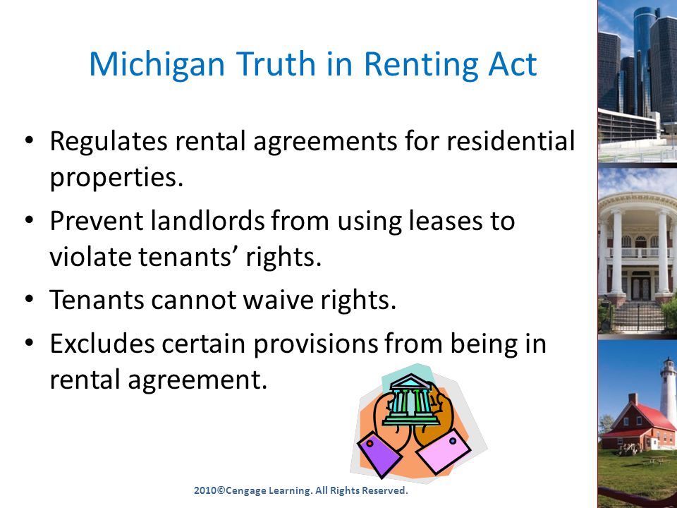 Michigan Truth in Renting Act Regulates rental agreements for residential properties.