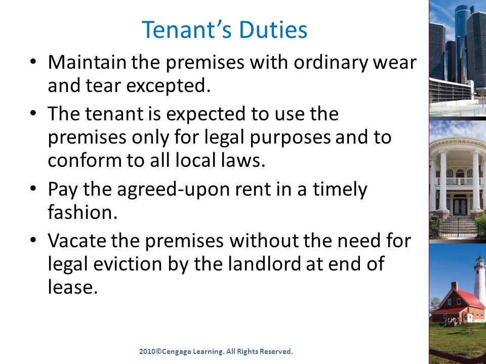 Tenant’s Duties Maintain the premises with ordinary wear and tear excepted.