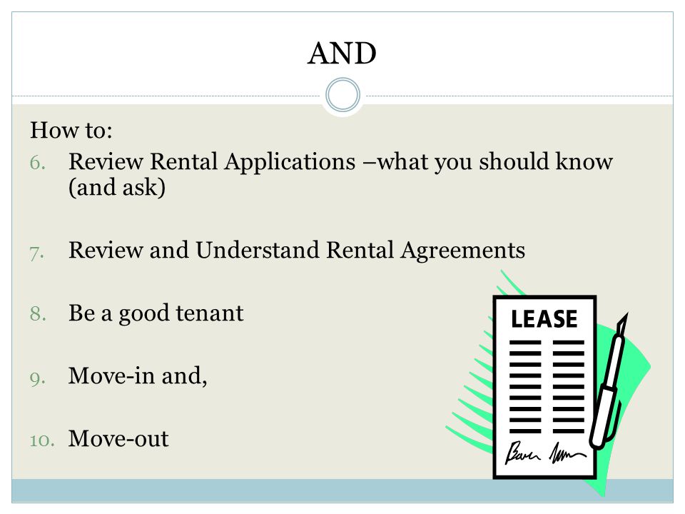 AND How to: 6. Review Rental Applications –what you should know (and ask) 7.