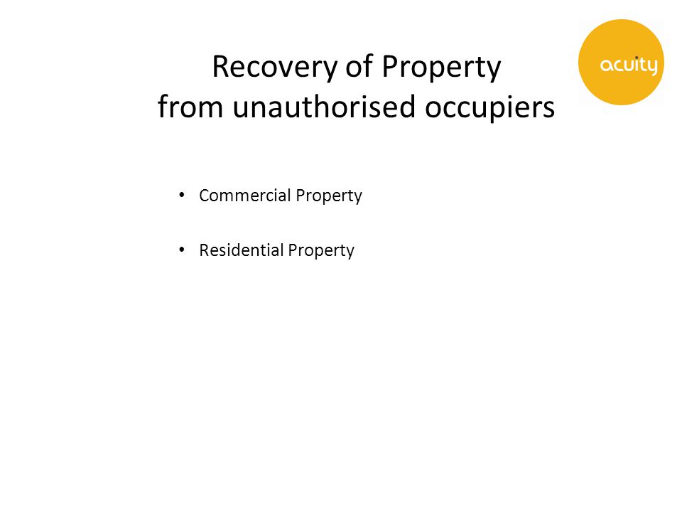 Recovery of Property from unauthorised occupiers Commercial Property Residential Property