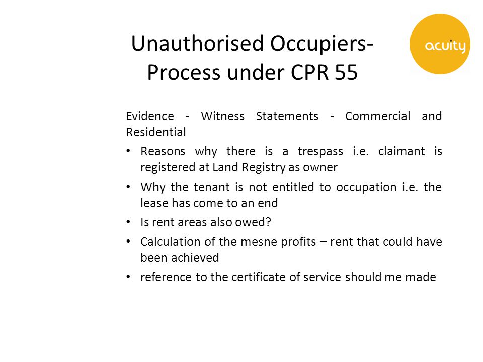 Unauthorised Occupiers- Process under CPR 55 Evidence - Witness Statements - Commercial and Residential Reasons why there is a trespass i.e.