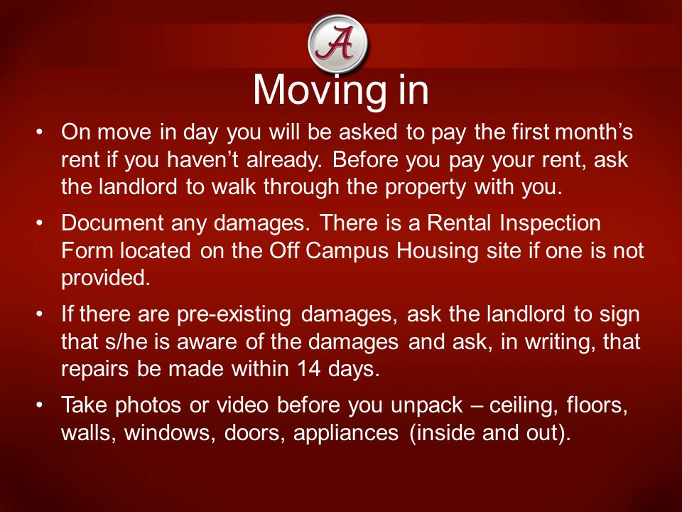 Moving in On move in day you will be asked to pay the first month’s rent if you haven’t already.