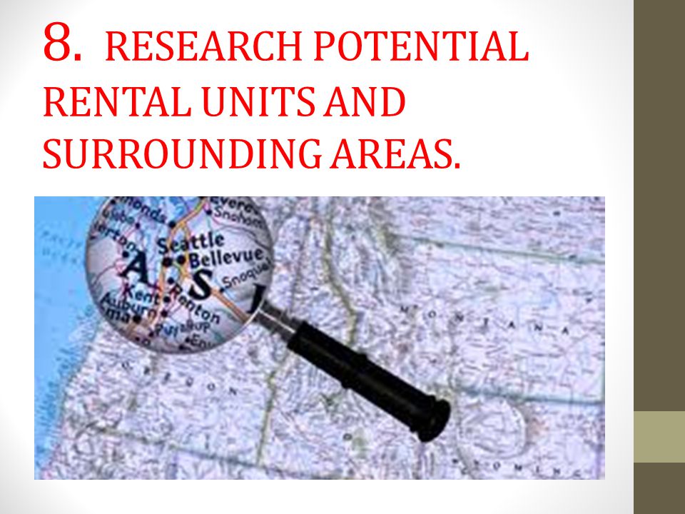 8. RESEARCH POTENTIAL RENTAL UNITS AND SURROUNDING AREAS.