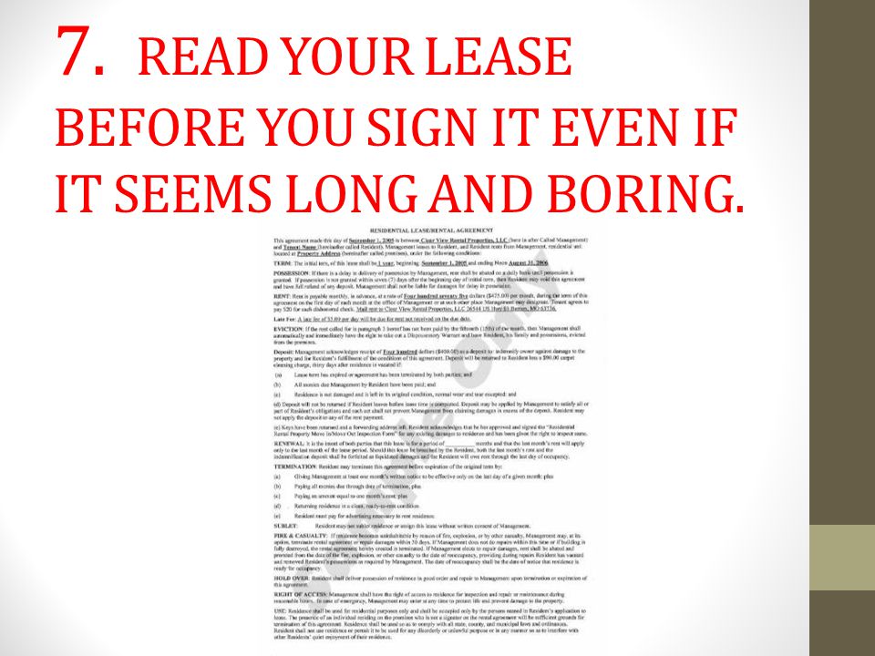 7. READ YOUR LEASE BEFORE YOU SIGN IT EVEN IF IT SEEMS LONG AND BORING.
