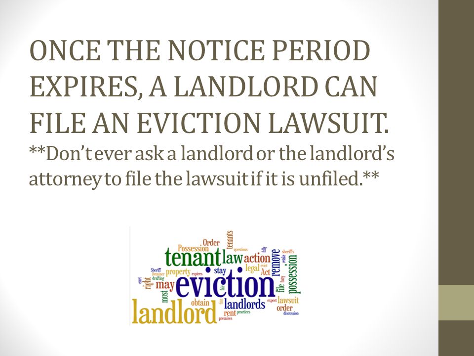 ONCE THE NOTICE PERIOD EXPIRES, A LANDLORD CAN FILE AN EVICTION LAWSUIT.