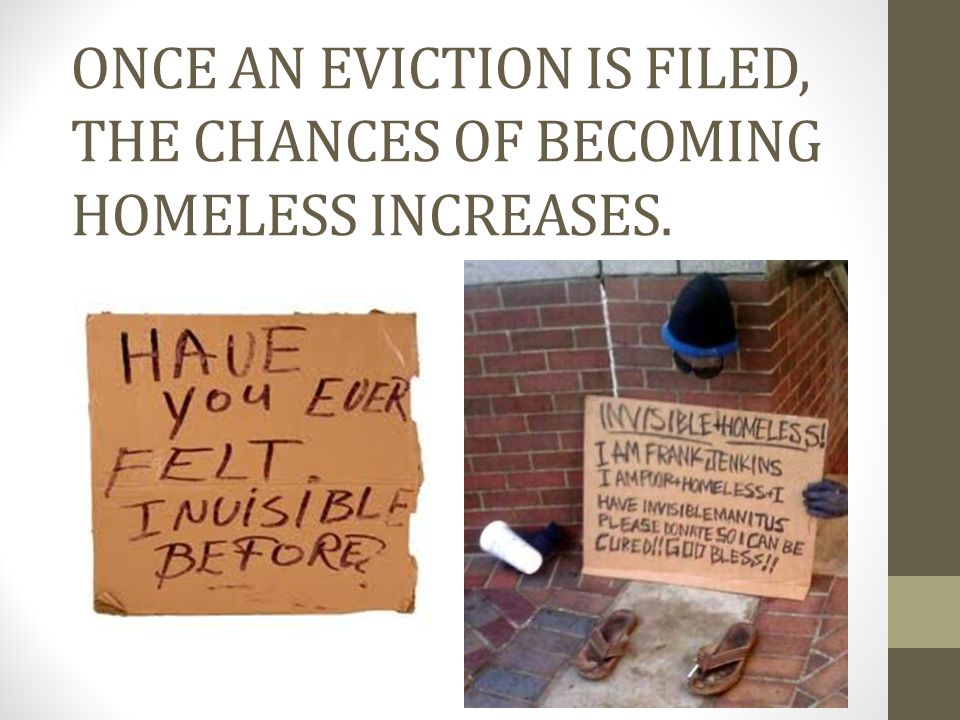 ONCE AN EVICTION IS FILED, THE CHANCES OF BECOMING HOMELESS INCREASES.
