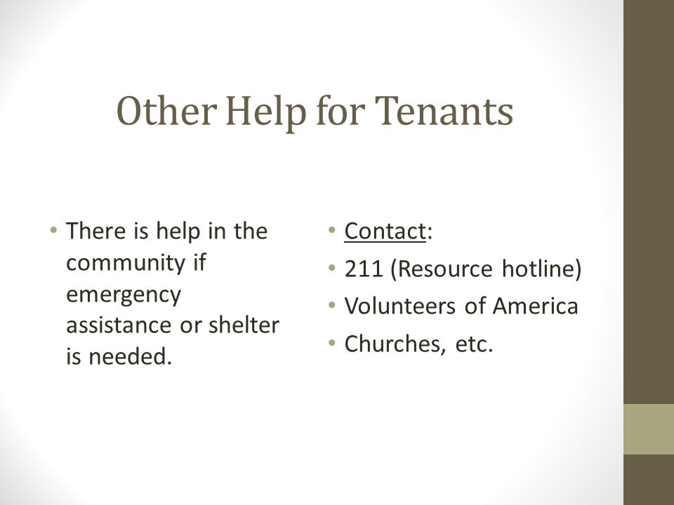 Other Help for Tenants There is help in the community if emergency assistance or shelter is needed.