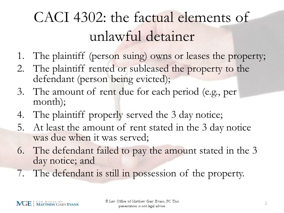 Unlawful Detainer = Eviction The legal term for eviction is unlawful detainer, which is a lawsuit that starts with a summons and complaint filed in court, to which the tenant files a response, after which there is a trial in which the judge or jury will decide if the landlord may evict the tenant and/or how much rent the tenant must pay.