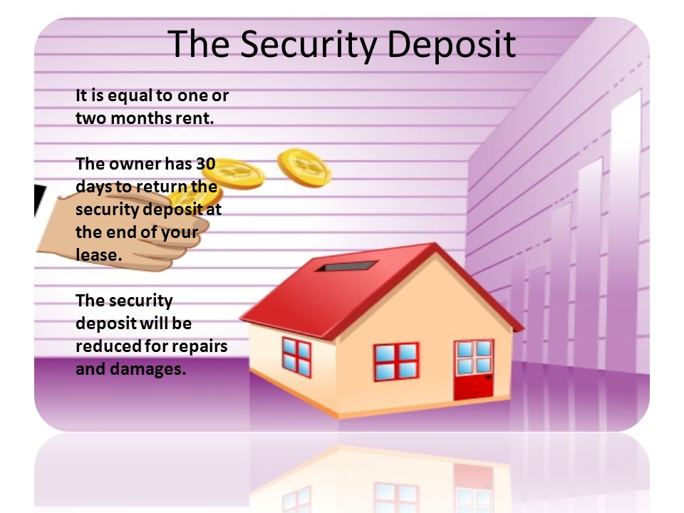 The Security Deposit It is equal to one or two months rent.