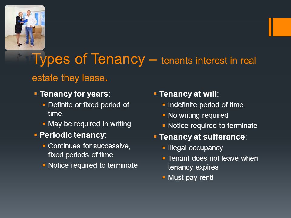 Types of Tenancy – tenants interest in real estate they lease.