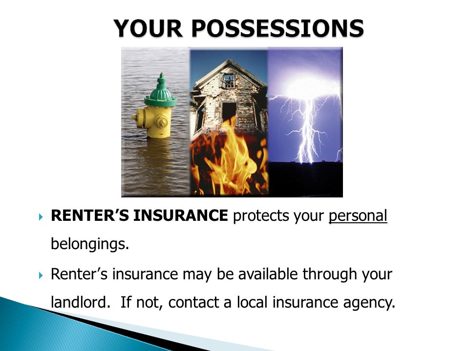  RENTER’S INSURANCE protects your personal belongings.