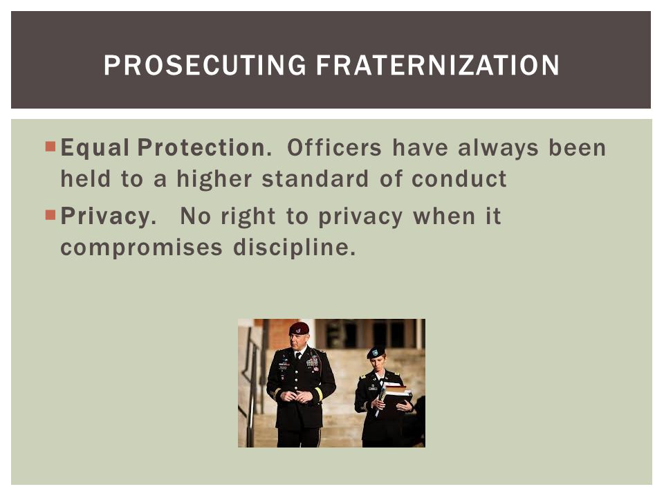  Equal Protection. Officers have always been held to a higher standard of conduct  Privacy.