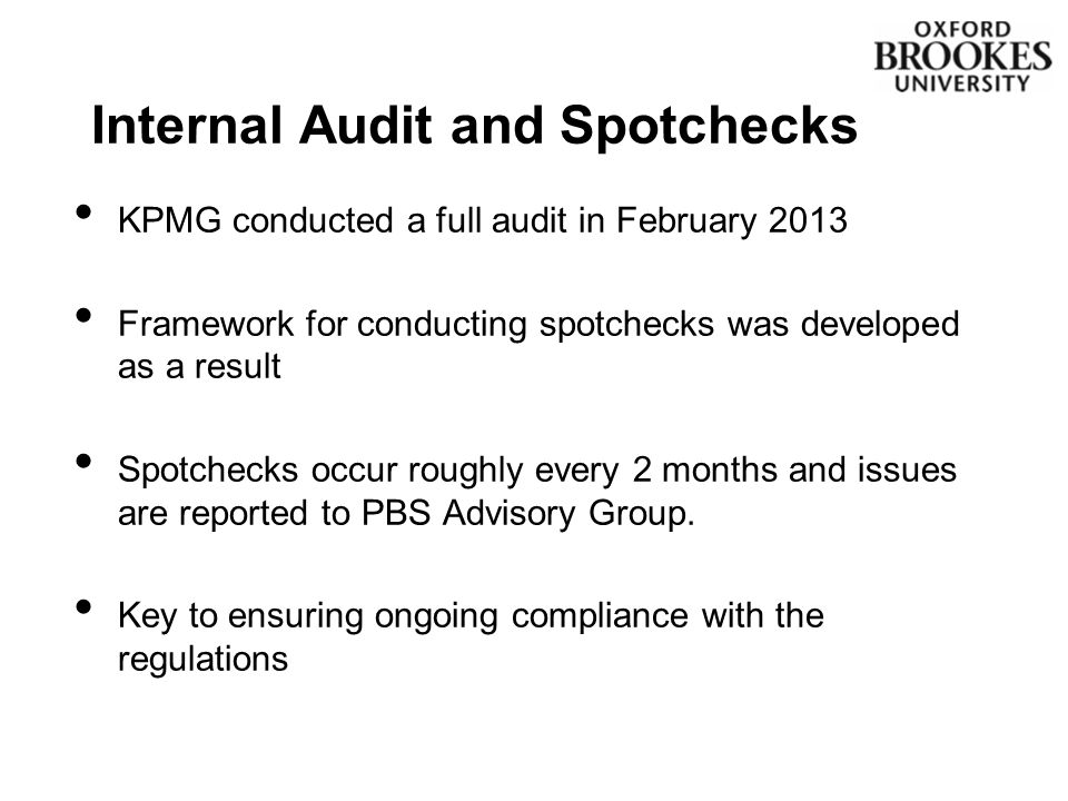 KPMG conducted a full audit in February 2013 Framework for conducting spotchecks was developed as a result Spotchecks occur roughly every 2 months and issues are reported to PBS Advisory Group.