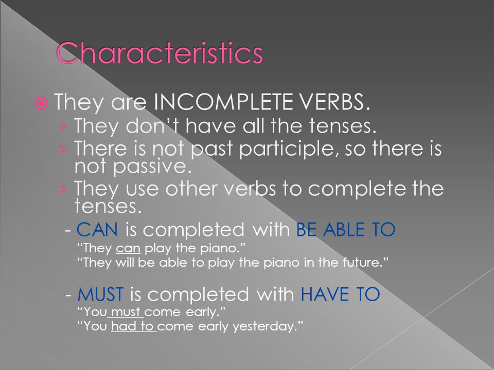 TThey are INCOMPLETE VERBS. ›T›They don’t have all the tenses.