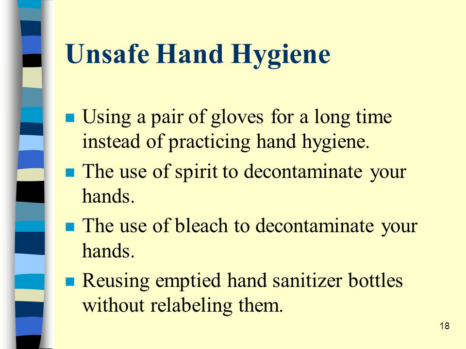 Unsafe Hand Hygiene n Using a pair of gloves for a long time instead of practicing hand hygiene.