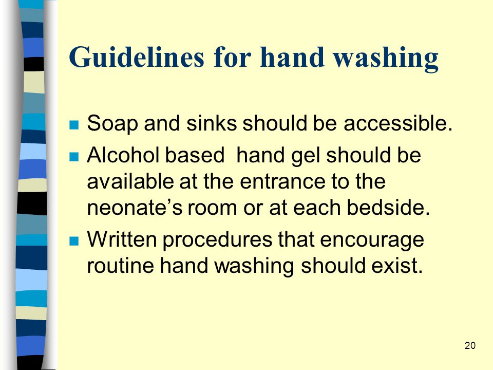 Guidelines for hand washing n Soap and sinks should be accessible.