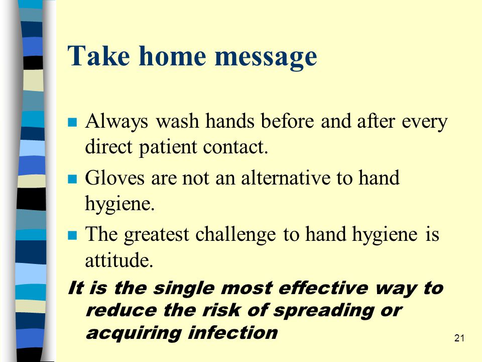 Take home message n Always wash hands before and after every direct patient contact.
