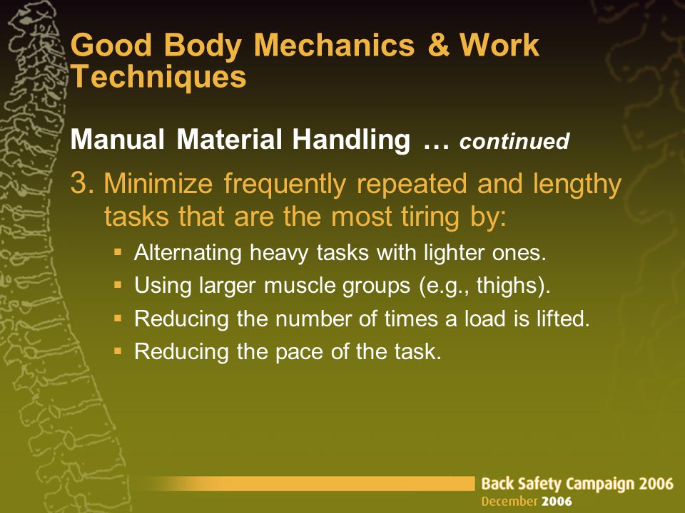 Good Body Mechanics & Work Techniques Manual Material Handling … continued 3.
