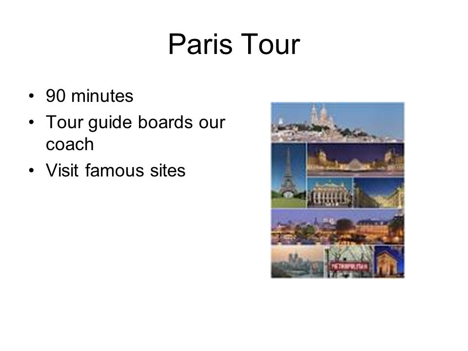 Paris Tour 90 minutes Tour guide boards our coach Visit famous sites