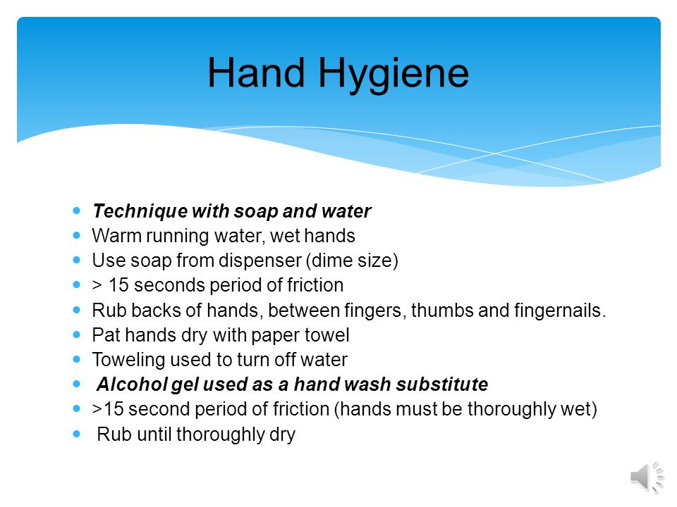 Hand hygiene  Every time gloves are removed  Between patients  Before going to patient  Before going from machine back to patient  Before preparing Heparin or other meds  After using the bathroom  Before and after eating  When gloves or hands soiled, even if same patient  If visibly soiled – must wash hands  If C difficile or norovirus – wash hands not sanitizer Protection