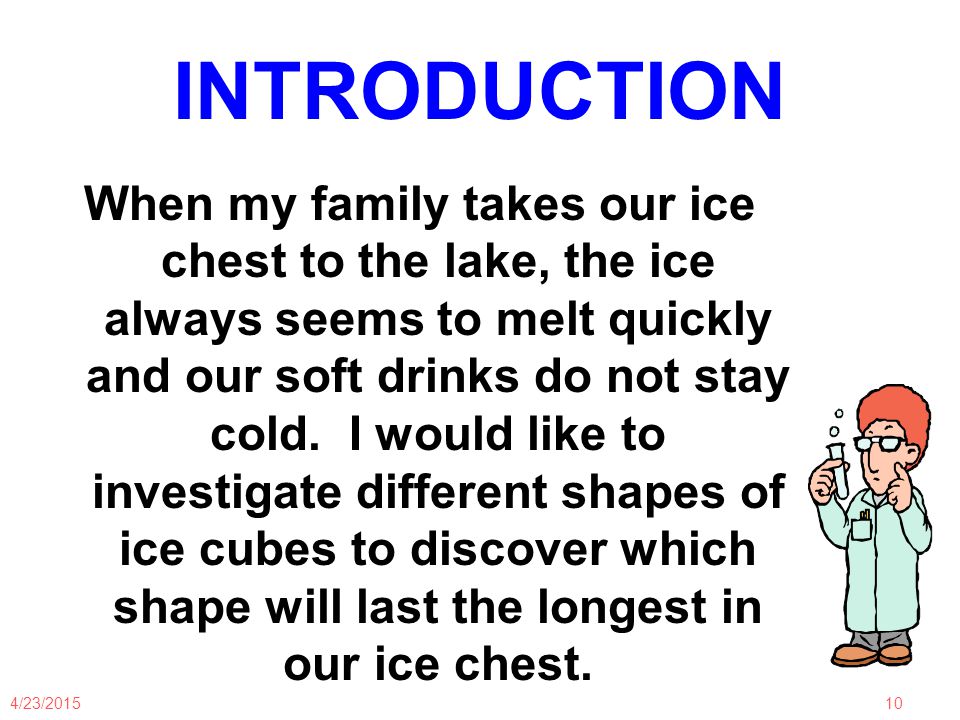 4/23/ INTRODUCTION When my family takes our ice chest to the lake, the ice always seems to melt quickly and our soft drinks do not stay cold.