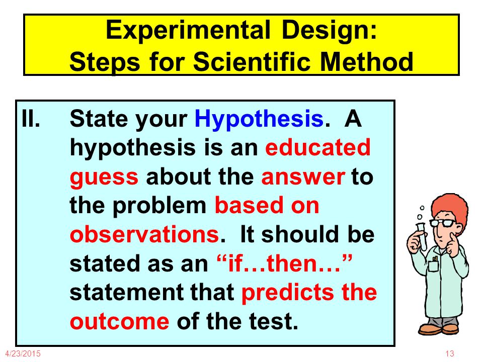 4/23/ Experimental Design: Steps for Scientific Method II.