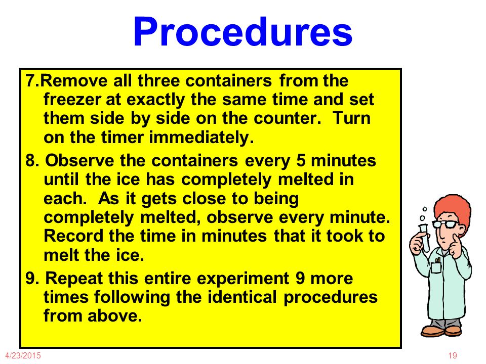 4/23/ Procedures 7.Remove all three containers from the freezer at exactly the same time and set them side by side on the counter.