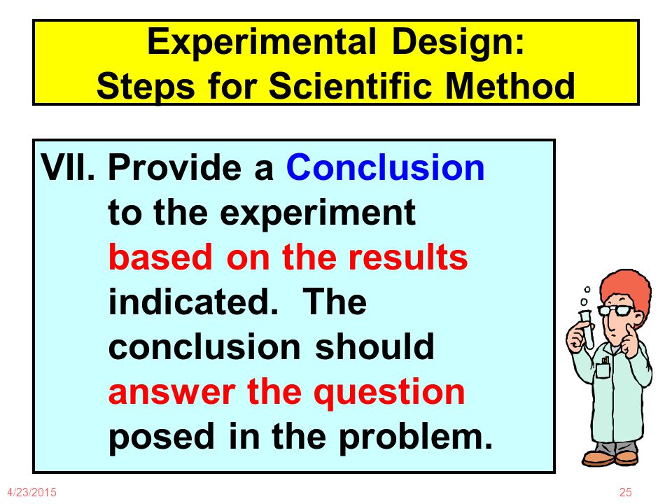 4/23/ Experimental Design: Steps for Scientific Method VII.