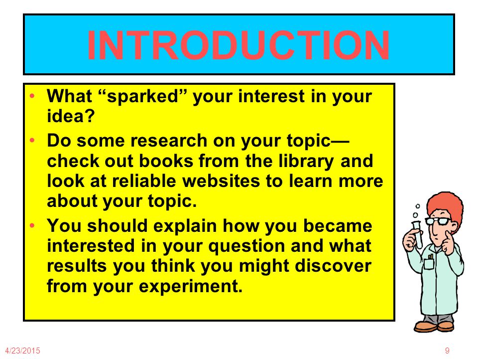 4/23/20159 INTRODUCTION What sparked your interest in your idea.