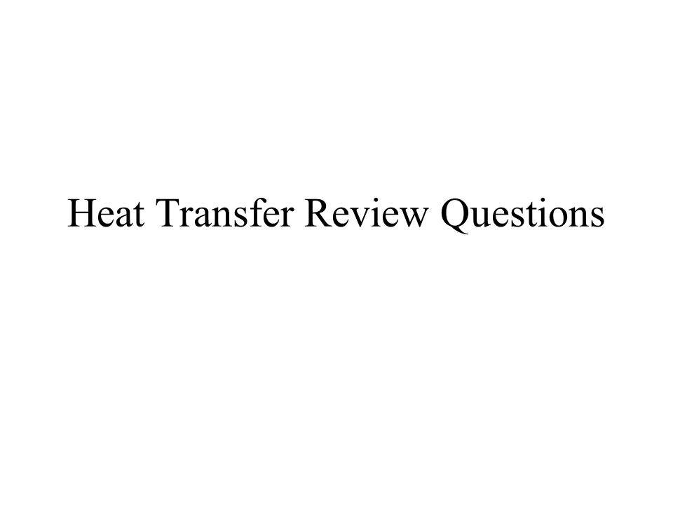 Heat Transfer Review Questions